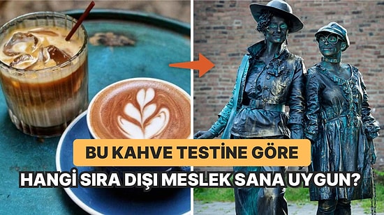 Bu Kahve Testine Göre Hangi Sıra Dışı Mesleğin Sana Uygun Olduğunu Söylüyoruz!