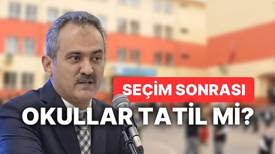 29 Mayıs Pazartesi Okullar Tatil mi? Seçimden Sonraki Gün Okul Var mı?