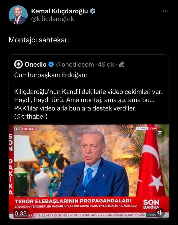 Cumhurbaşkanı adayı Kemal Kılıçdaroğlu, Erdoğan’ın bu sözlerine sosyal medya hesabından yaptığı paylaşımla “Montajcı sahtekar” dedi.