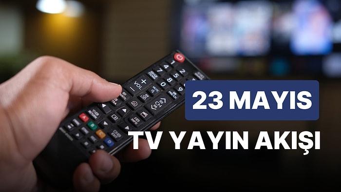 23 Mayıs Salı TV Yayın Akışı: FOX, TV8, TRT1, Show TV, Star TV, ATV, Kanal D