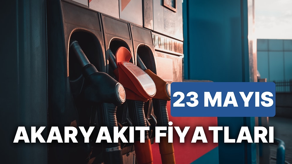 23 Mayıs Salı Güncel Akaryakıt Fiyatları: Brent Petrol, LPG, Motorin, Benzin Fiyatı Ne Kadar Oldu?