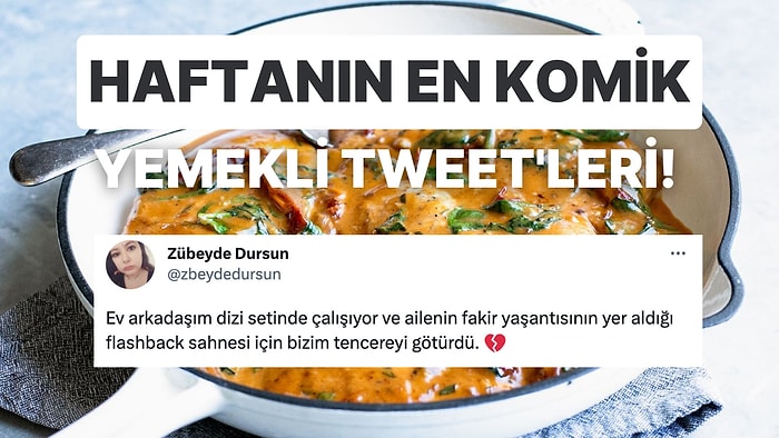Yemeklerle İlgili Yaptıkları Efsane Ötesi Paylaşımlarla Hepimizi Mizaha Doyuran Haftanın En Komik Tweet'leri!