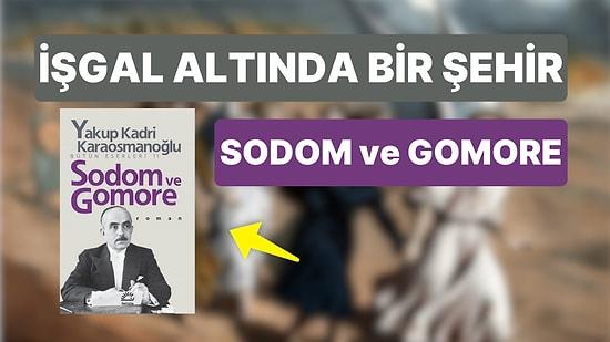 Sodom ve Gomore Konusu Nedir, Karakterleri Kimlerdir? Sodom ve Gomore Kimin Eseri?
