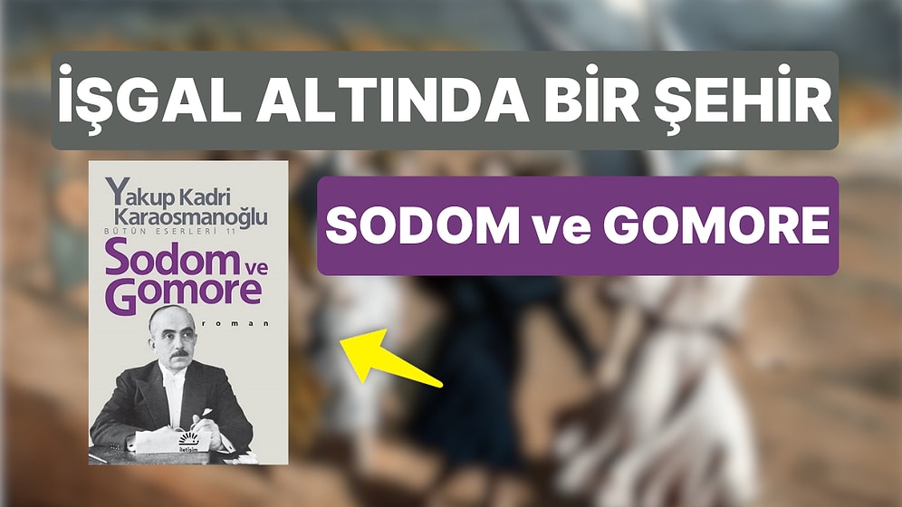 Sodom ve Gomore Konusu Nedir, Karakterleri Kimlerdir? Sodom ve Gomore Kimin Eseri?