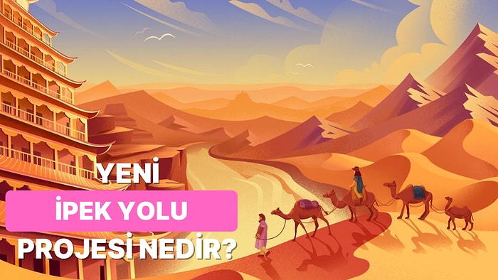 Yeni İpek Yolu Projesi Nedir? Hangi Ülkelerden Geçer, Katkıları Neler?