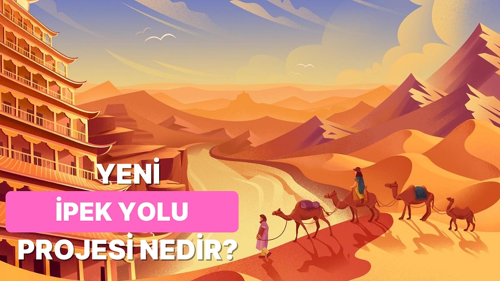 Yeni İpek Yolu Projesi Nedir? Hangi Ülkelerden Geçer, Katkıları Neler?