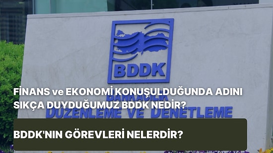 Finans ve Ekonomi Konuşulduğunda Adını Sıkça Duyduğumuz BDDK Nedir? BDDK’nın Görevleri Nelerdir?