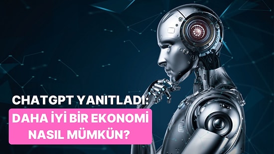 Chat GPT’ye Sorduk: Daha İyi Bir Ekonomi Nasıl Mümkün? 10 Adımda Anlatıyoruz!