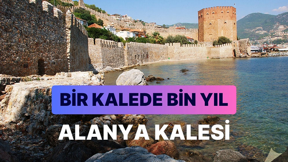 Alanya Kalesi'nin İzinde Bir Gezi: Antalya'nın Tarih Dolu Hazinesi Sizleri Bekliyor!