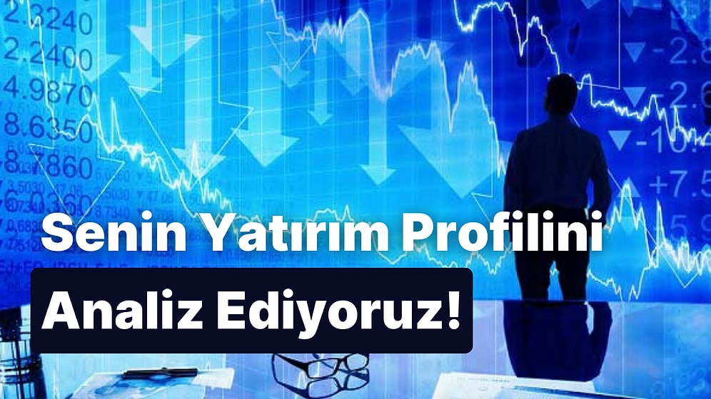 Senin Yatırım Profilini Analiz Ediyoruz!