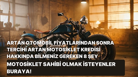 Artan Otomobil Fiyatlarından Sonra Tercihi Artan Motosiklet Kredisi Hakkında Bilmeniz Gereken 8 Şey