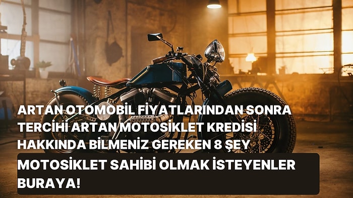 Artan Otomobil Fiyatlarından Sonra Tercihi Artan Motosiklet Kredisi Hakkında Bilmeniz Gereken 8 Şey