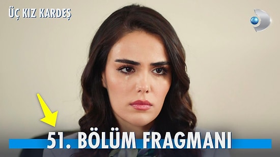 Üç Kız Kardeş Son Bölüm Fragmanı Yayınlandı! Üç Kız Kardeş 51. Bölüm Fragmanı ve Son Bölüm Özeti