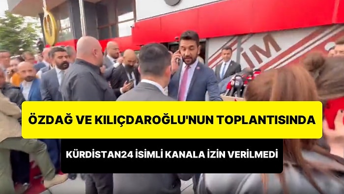 Özdağ ve Kılıçdaroğlu'nun Toplantısına Katılmak İsteyen 'Kürdistan24' İsimli TV Kanalına İzin Verilmedi