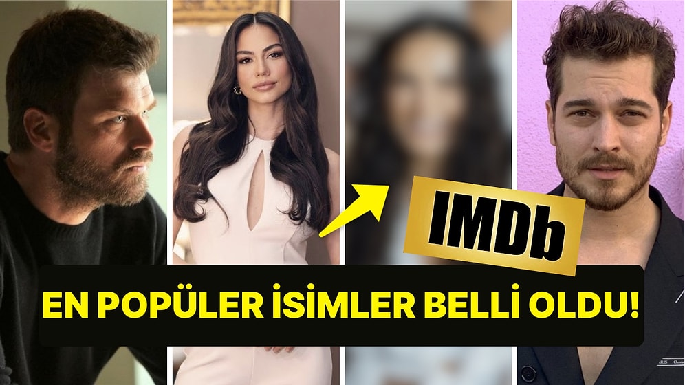 En Popüler Türk Oyuncular Belli Oldu! IMDb Listesinde Zirvedeki İsim Değişti