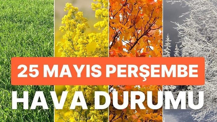 25 Mayıs Perşembe Hava Durumu: Bugün Hava Nasıl Olacak? Marmara ve Ege'ye Sağanak Yağış Uyarısı!