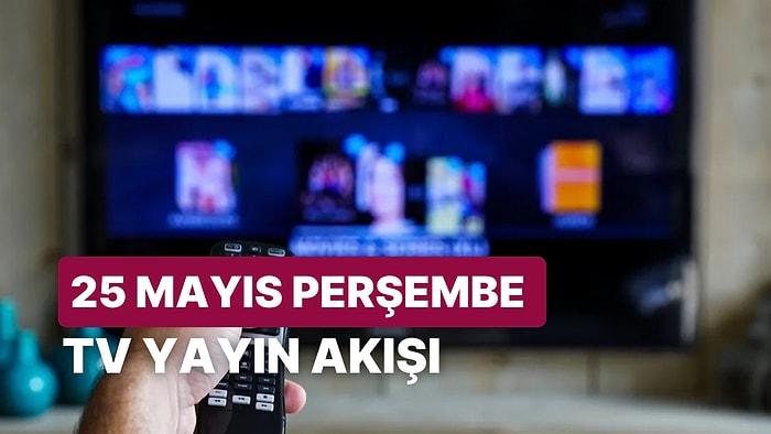 25 Mayıs Perşembe TV Yayın Akışı: Bugün Televizyonda Neler Var? Kanal D, FOX, TRT1, TV8, Show, ATV, Star