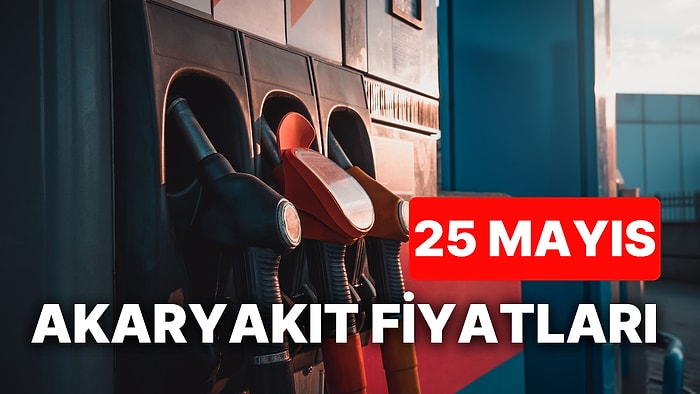 25 Mayıs Perşembe Güncel Akaryakıt Fiyatları: Brent Petrol, LPG, Motorin, Benzin Fiyatı Ne Kadar Oldu?