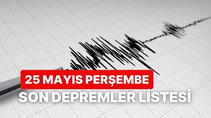 25 Mayıs Perşembe Kandilli Rasathanesi ve AFAD Son Depremler: Bugün Deprem mi Oldu mu?