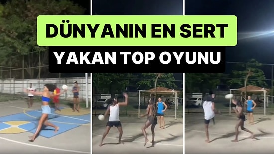 Düşmana Vurur Gibi Aşırı Sert Bir Şekilde Oynanan 'Yakan Top' Oyununu İzlerken Burnunuzun Direği Sızlayacak