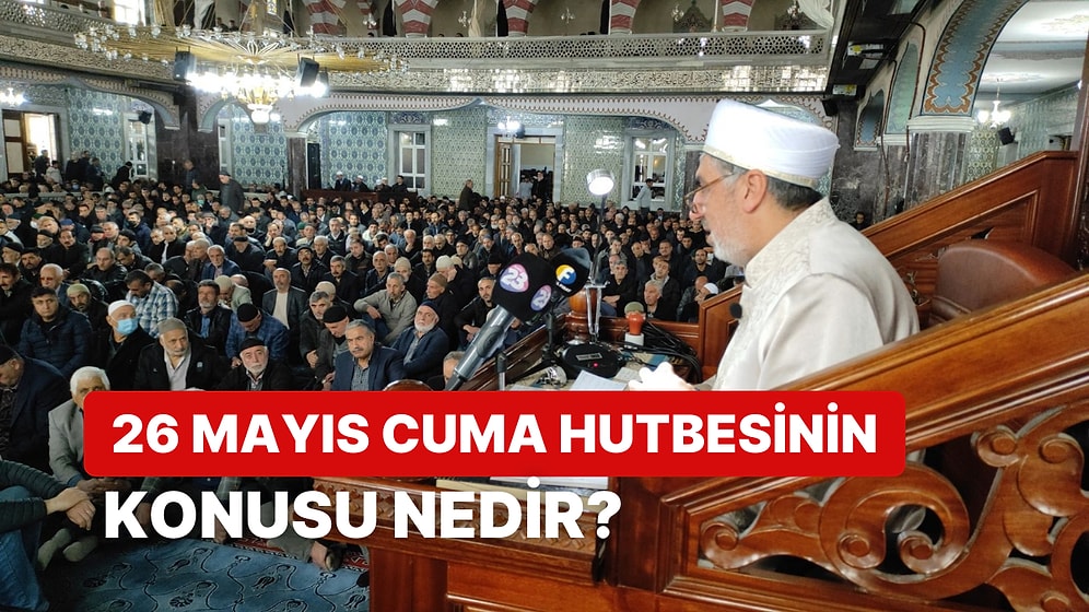 Diyanet İşleri Başkanlığı Cuma Hutbesini Açıkladı: 26 Mayıs Cuma Hutbesinin Konusu Ne?