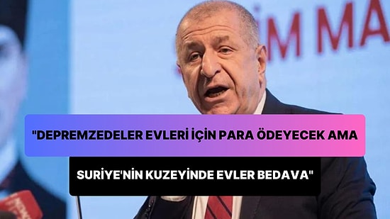 Özdağ: 'Depremzedeler Evleri İçin Para Ödeyecek Ama Suriye'nin Kuzeyinde Yapılan Evler Bedava Dağıtılıyor'