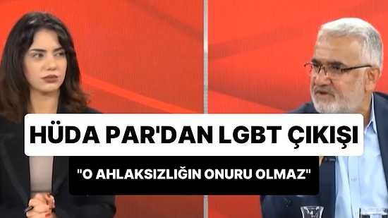 HÜDA PAR Genel Başkanından LGBT Çıkışı: 'Onursuzca Yürüyüşler, O Ahlaksızlığın Onuru Olmaz'