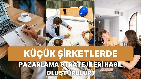 Küçük Şirketlerin Yönetiminde İyi Bir Pazarlama Stratejisi Nasıl Oluşturulur?
