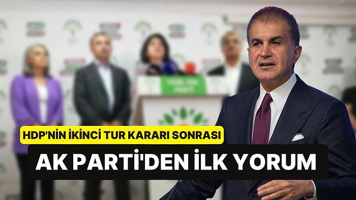 HDP'nin İkinci Tur Kararına AK Parti'den İlk Yorum Geldi