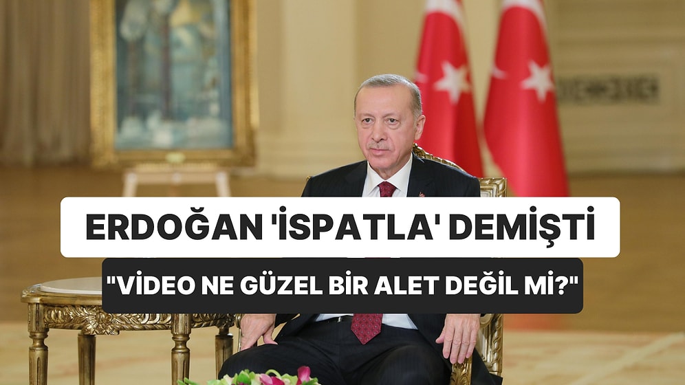Erdoğan’ın ‘İspat’ Çağrısına Bir Yanıt Daha: “Video Ne Kadar Güzel Bir Alet Değil mi?”
