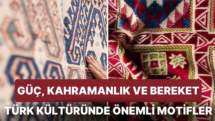 Geleneksel Türk Halı ve Kilimlerinde Gördüğümüz Motiflerin Daha Önce Duymadığımız Anlamları