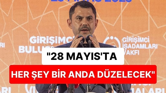 Bakan Kurum'dan Tek Günde Düzelme Vaadi: "28 Mayıs’ta Her Şey Bir Anda Düzelecek"