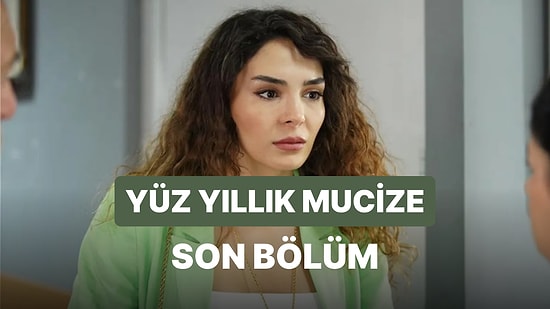 Yüz Yıllık Mucize 10. Bölüm İzle: Yüz Yıllık Mucize Son Bölüm Tek Parça Full İzle