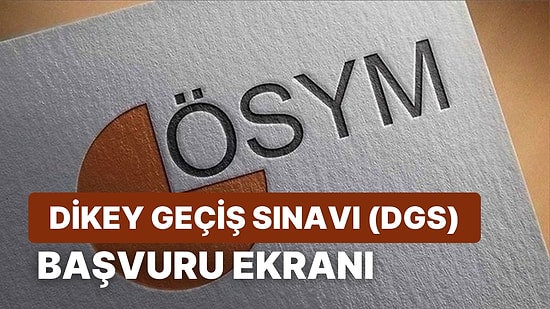 DGS Başvuru Ekranı: DGS Başvuruları Hangi Tarihler Arasında Yapılacak? Sınav Ne Zaman?