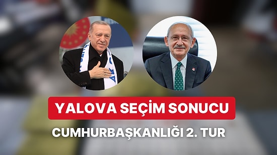 Yalova Cumhurbaşkanlığı 2. Tur Seçim Sonucu: Yalova'da Kim Kazandı?