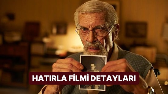 Hatırla (Remember) Filminin Konusu Nedir, Oyuncuları Kimler? Hatırla Filmi Hakkında Merak Edilenler