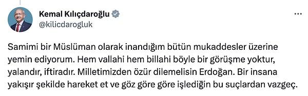 "Hem vallahi hem billahi böyle bir görüşme yoktur, yalandır, iftiradır." diyen Kılıçdaroğlu, kendisine yönelik bu iddiaları kesin bir dille yalanladı.