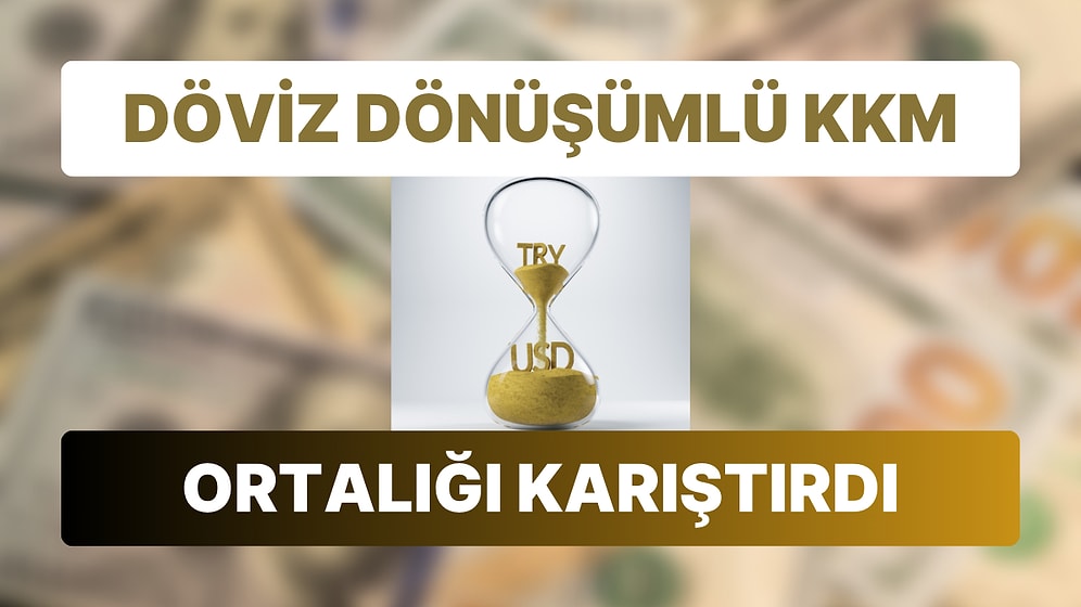 KKM'de Geri Sayım İddiası: Döviz Dönüşümlü KKM'nin İzleri Derinleşiyor