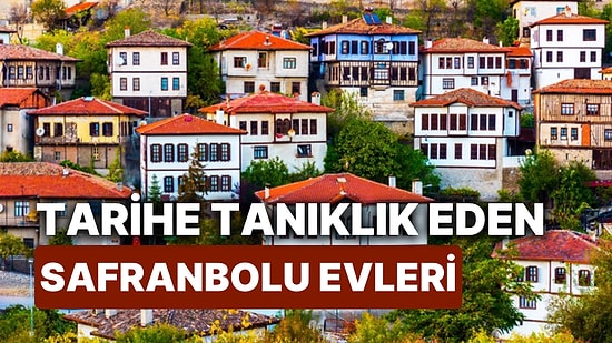 Safranbolu Evleri Nerede? Zamanda Yolculuk Yapmanızı Sağlayacak Safranbolu Evlerinin Mimari Özellikleri