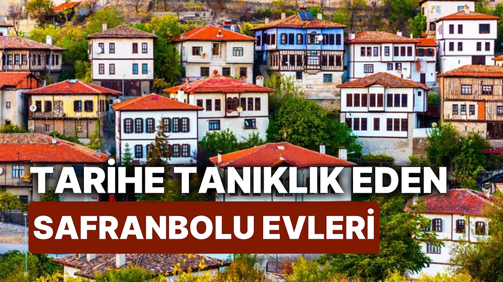 Safranbolu Evleri Nerede? Zamanda Yolculuk Yapmanızı Sağlayacak Safranbolu Evlerinin Mimari Özellikleri