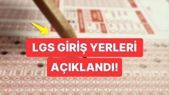 LGS Giriş Yerleri Açıklandı: LGS Giriş Yeri Sorgulama Ekranı!
