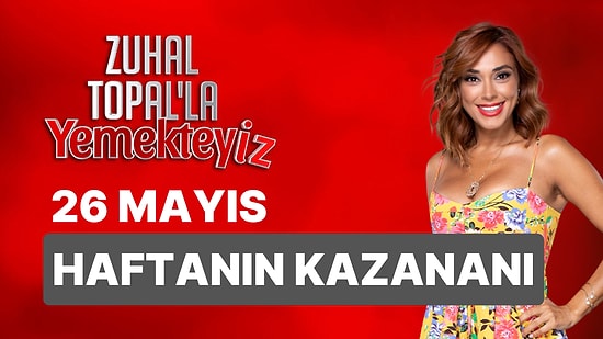 Yemekteyiz Kim Kazandı? 26 Mayıs Zuhal Topal'la Yemekteyiz Kazanan İsmi ve Puan Durumu