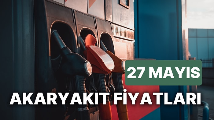 27 Mayıs Cumartesi Güncel Akaryakıt Fiyatları: Brent Petrol, LPG, Motorin, Benzin Fiyatı Ne Kadar Oldu?