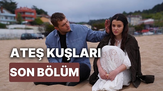 Ateş Kuşları 17. Bölüm İzleme Ekranı: Ateş Kuşları Son Bölüm Tek Parça Full İzle