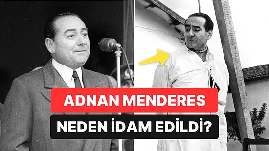 Adnan Menderes Neden Asıldı? Adnan Menderes Kimdir, Neden İdam Edildi?