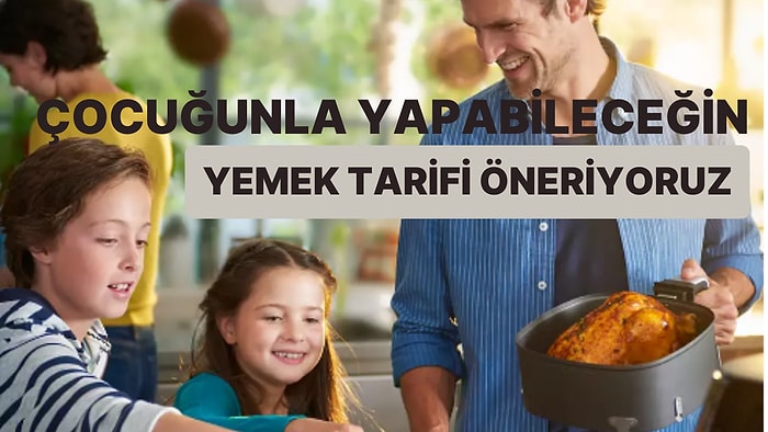 Çocuğuyla Yemek Yapmayı Sevenlere Hem Eğitici Hem Öğretici Olacak Bir Tarif Öneriyoruz!