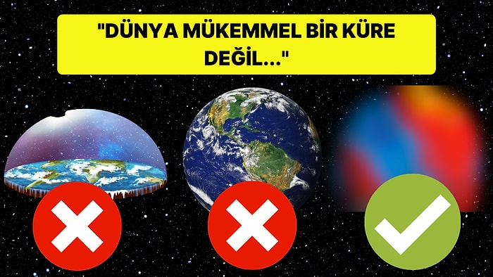 Dünya Düz Diyenlere İnat Dünya'nın Gerçek Şekli Ne?