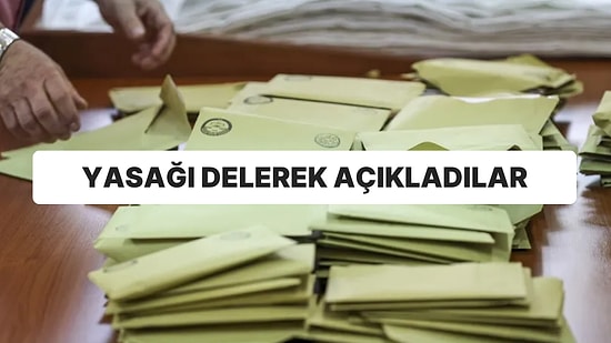 Yayın Yasağı Dinlemediler: Seçimleri Önceden Açıkladılar