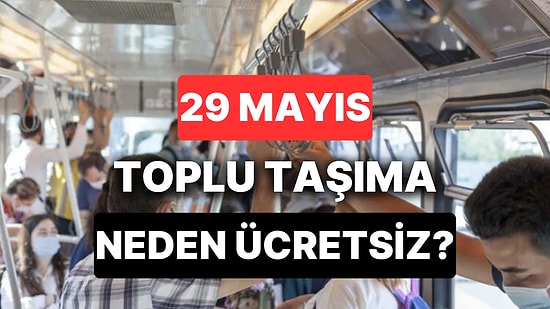 29 Mayıs Toplu Taşıma Neden Ücretsiz? İETT, Metro, Metrobüs, Marmaray, Otobüsler Ücretsiz mi?
