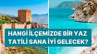 Hangi İlçedeki Yaz Tatili Sana İyi Gelecek?